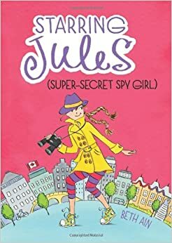 Starring Jules: Super-Secret Spy Girl by Beth Ain