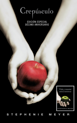 Crepúsculo. Décimo Aniversario / Vida Y Muerte / Edición Dual / Twilight Tenth Anniversary/Life and Death Dual Edition by Stephenie Meyer