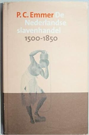 De Nederlandse slavenhandel 1500-1850 by P.C. Emmer