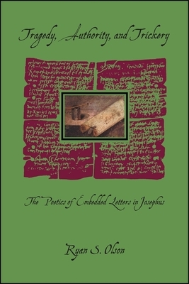 Tragedy, Authority, and Trickery: The Poetics of Embedded Letters in Josephus by Ryan S. Olson