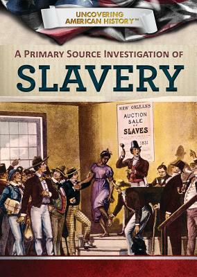 A Primary Source Investigation of Slavery by Xina M. Uhl, Tonya Buell