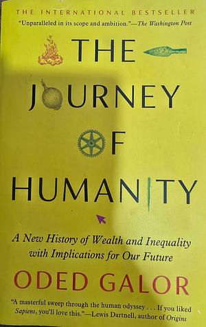 The Journey of Humanity: A New History of Wealth and Inequality with Implications for Our Future by Oded Galor