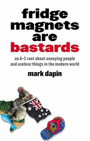 Fridge Magnets Are Bastards by Mark Dapin