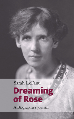 Dreaming of Rose: A Biographer's Journal by Sarah Lefanu