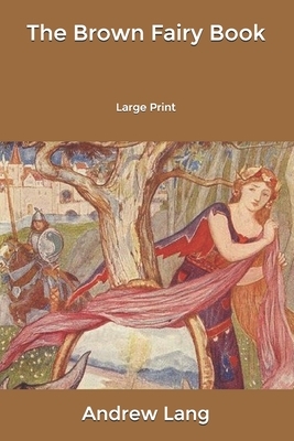 The Brown Fairy Book: Large Print by Andrew Lang