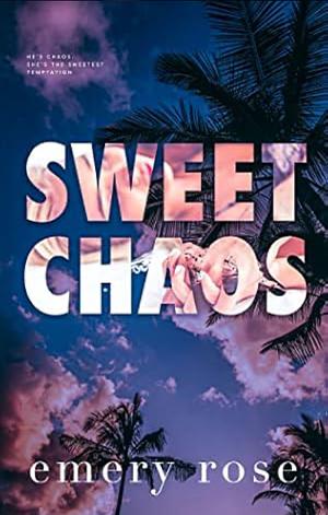 Sweet Chaos by Emery Rose Andrews, Emery Rose Andrews