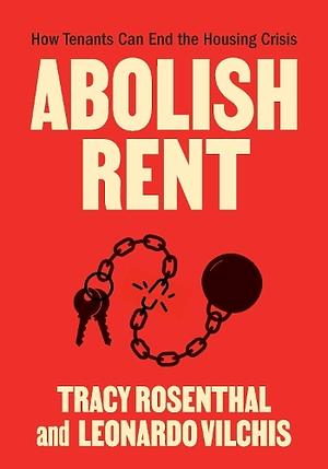 Abolish Rent by Leonardo Vilchis, Tracy Rosenthal