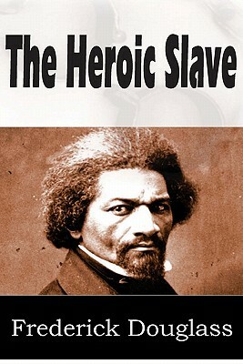 The Heroic Slave by Frederick Douglass