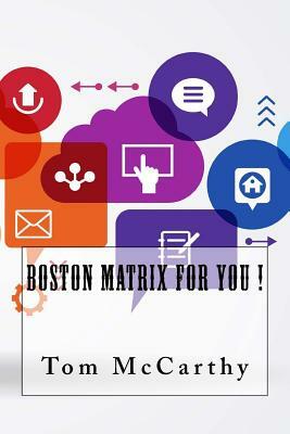 Boston Matrix For You ! by Tom McCarthy