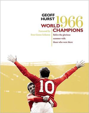 World Champions: Relive the Glorious Summer of 1966 by Geoff Hurst