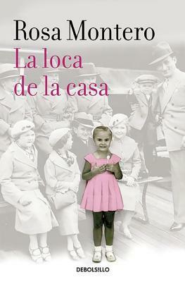 La Loca de la Casa by Rosa Montero