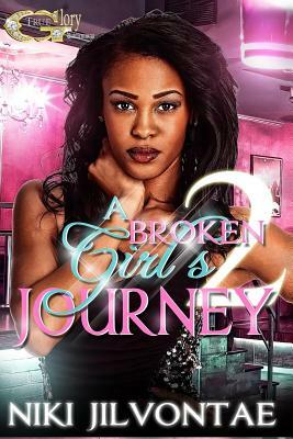 A Broken Girl's Journey 2 by Niki Jilvontae