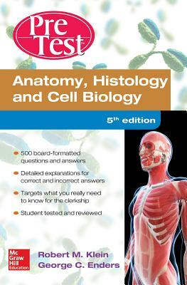Anatomy Histology and Cell Biology Pretest Self-Assessment and Review 5/E by Robert Klein, George C. Enders