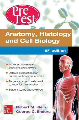 Anatomy Histology and Cell Biology Pretest Self-Assessment and Review 5/E by George C. Enders, Robert Klein