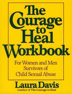 The Courage to Heal Workbook: A Guide for Women Survivors of Child Sexual Abuse by Laura Davis