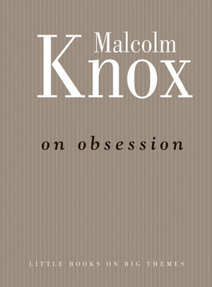 On Obsession by Malcolm Knox