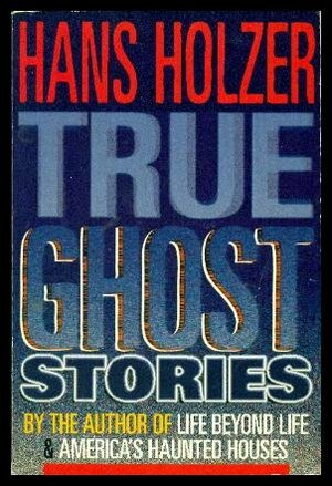 Hans Holzer's True Ghost Stories by Hans Holzer