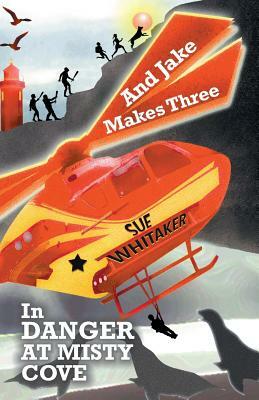 And Jake Makes Three In Danger at Misty Cove by Sue Whitaker