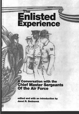 The Enlisted Experience: A Conversation with the Chief Master Sergeants of the Air Force by U. S. Air Force, Office of Air Force History