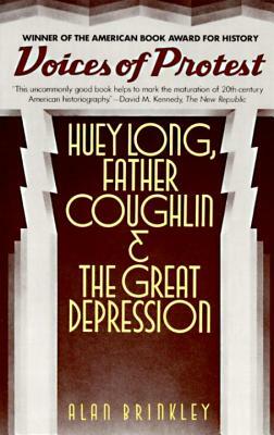 Voices of Protest: Huey Long, Father Coughlin, & the Great Depression by Alan Brinkley