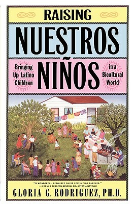 Raising Nuestros Ninos: Bringing Up Latino Children in a Bicultural World by Gloria Rodriquez, Gloria Rodriguez