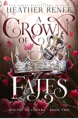 A Crown of Fates: A Wolf Shifter Romantasy Standalone by Heather Renee