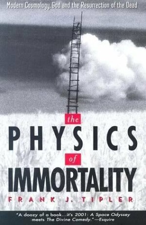 The Physics Of Immortality: Modern Cosmology, God, And The Resurrection Of The Dead by Frank J. Tipler