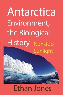 Antarctica Environment, the Biological History by Ethan Jones