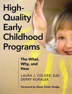 High-Quality Early Childhood Programs: The What, Why, and How by Derry J. Koralek, Laura J. Colker