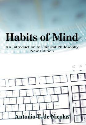 Habits of Mind: An Introduction to Clinical Philosophy New Edition by Antonio T. de Nicolas