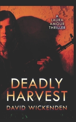 Deadly Harvest by David Wickenden