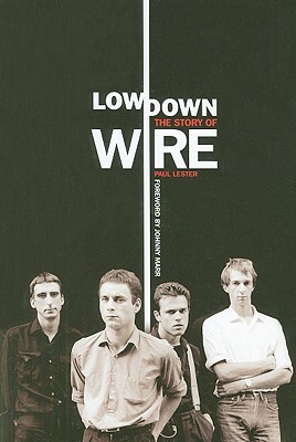 Lowdown: The Story of Wire by Paul Lester
