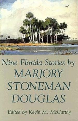 Nine Florida Stories  by Marjory Stoneman Douglas