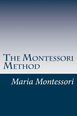 The Montessori Method by Maria Montessori