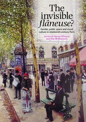 The Invisible Flaneuse?: Gender, Public Space and Visual Culture in Nineteenth-Century Paris by Aruna d'Souza