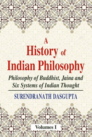 A History Of Indian Philosophy, Volume I by Surendranath Dasgupta