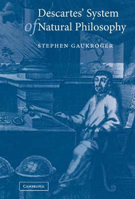 Descartes' System of Natural Philosophy by Stephen Gaukroger