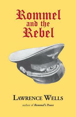 Rommel and the Rebel by Lawrence Wells