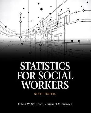 Statistics for Social Workers with Enhanced Pearson Etext -- Access Card Package by Robert Weinbach, Richard Grinnell