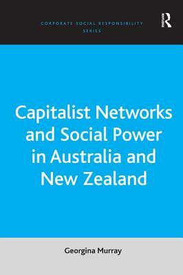 Capitalist Networks and Social Power in Australia and New Zealand by Georgina Murray