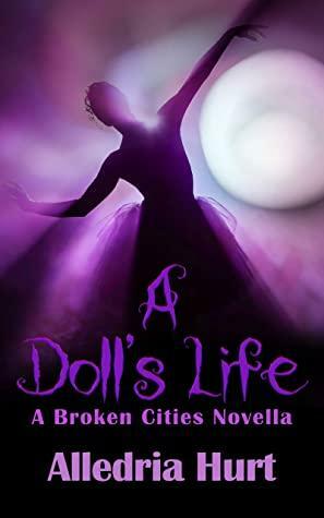 A Doll's Life: A Broken Cities Novella by Alledria Hurt