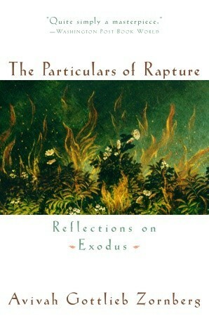 The Particulars of Rapture: Reflections on Exodus by Avivah Gottlieb Zornberg
