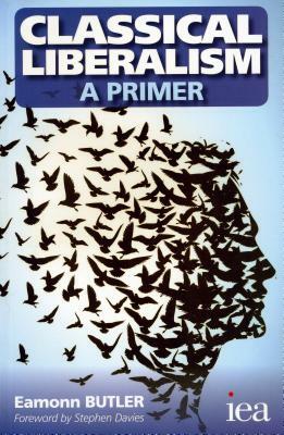 Classical Liberalism - A Primer by Eamonn Butler