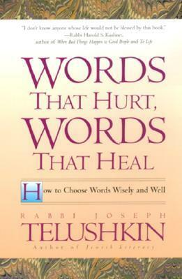 Words That Hurt, Words That Heal: How to Choose Words Wisely and Well by Joseph Telushkin