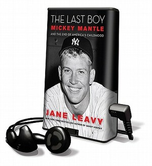 The Last Boy: Mickey Mantle and the End of America's Childhood by Jane Levy