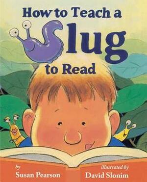 How to Teach a Slug to Read by David Slonim, Susan Pearson