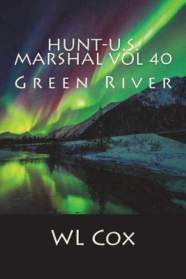 Hunt-U.S. Marshal Vol 40: Green River by Wl Cox