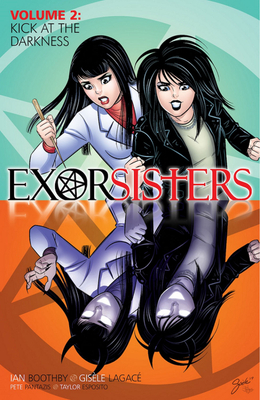 Exorsisters, Vol. 2: Kick at the Darkness by Ian Boothby