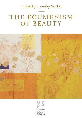 The Ecumenism of Beauty by Timothy Verdon