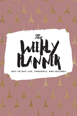 The Weekly Planner: Day-To-Day Life, Thoughts, and Feelings (6x9 Softcover Planner) by Sheba Blake